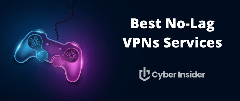 Best No-Lag VPNs: Fast Speeds, Low Ping (Tested 2025)