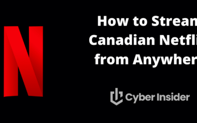 How to Stream Canadian Netflix from Anywhere
